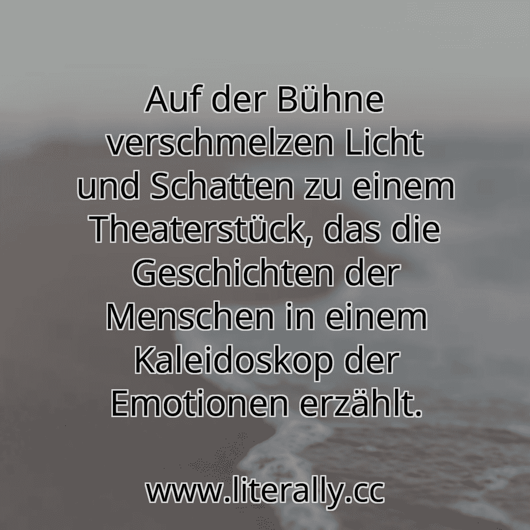 Auf der Bühne verschmelzen Licht und Schatten zu einem Theaterstück, das die Geschichten der Menschen in einem Kaleidoskop der Emotionen erzählt.
