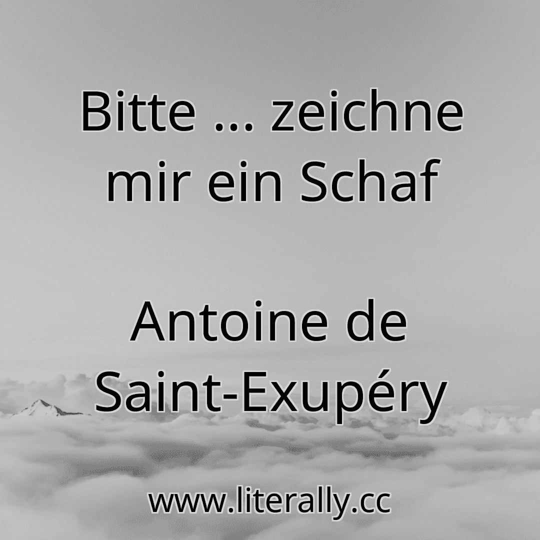 Bitte ... zeichne mir ein Schaf
Antoine de Saint-Exupéry

