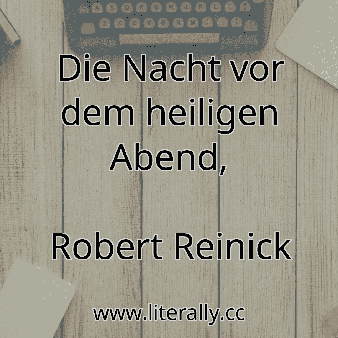 Die Nacht vor dem heiligen Abend,
Robert Reinick
