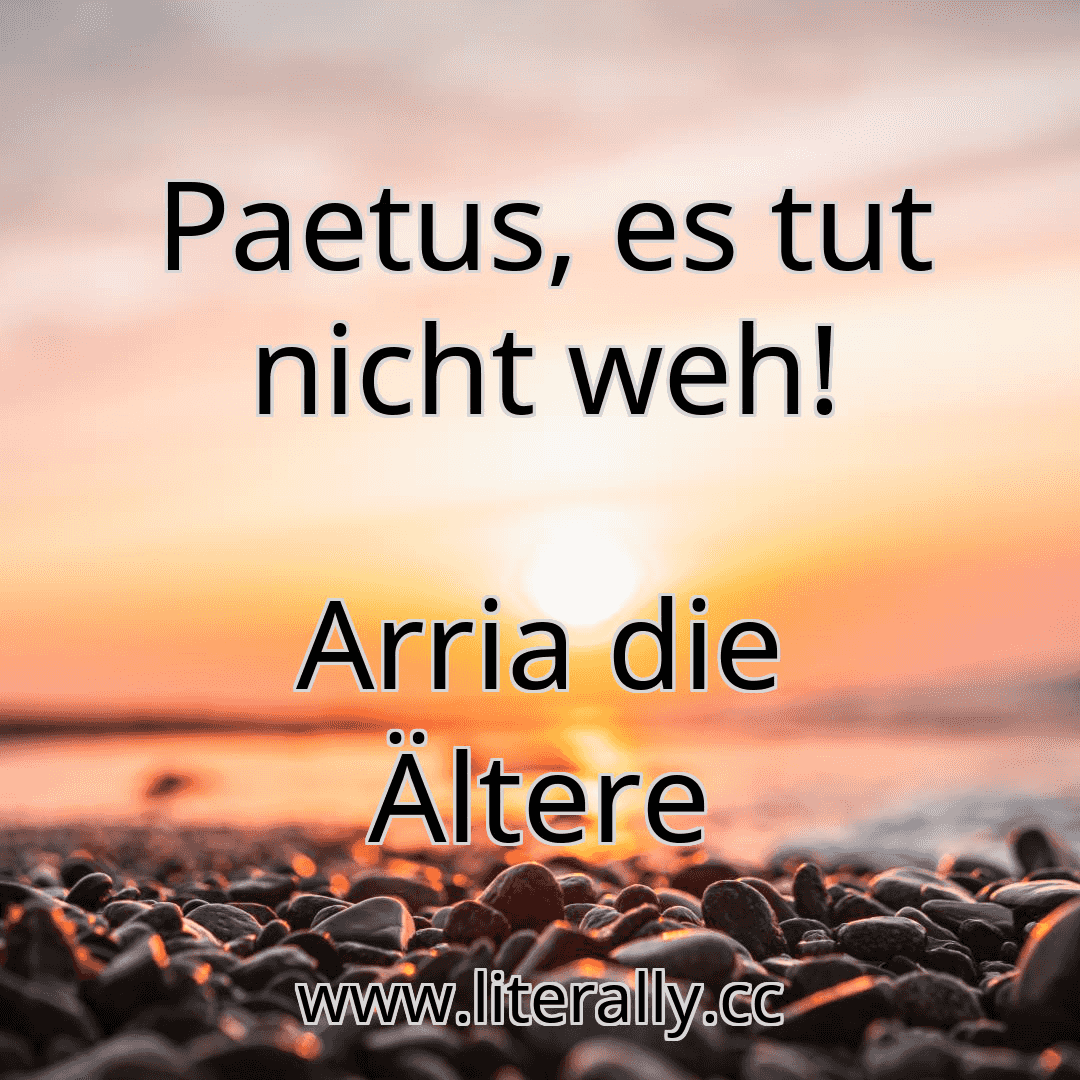 Paetus, es tut nicht weh!
Arria die Ältere
