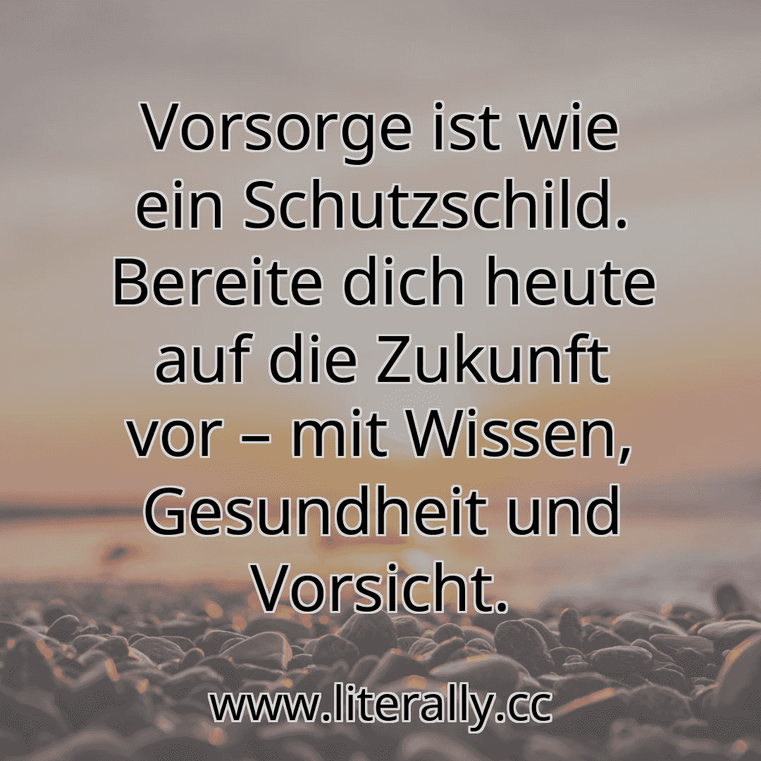Vorsorge ist wie ein Schutzschild. Bereite dich heute auf die Zukunft vor – mit Wissen, Gesundheit und Vorsicht.
