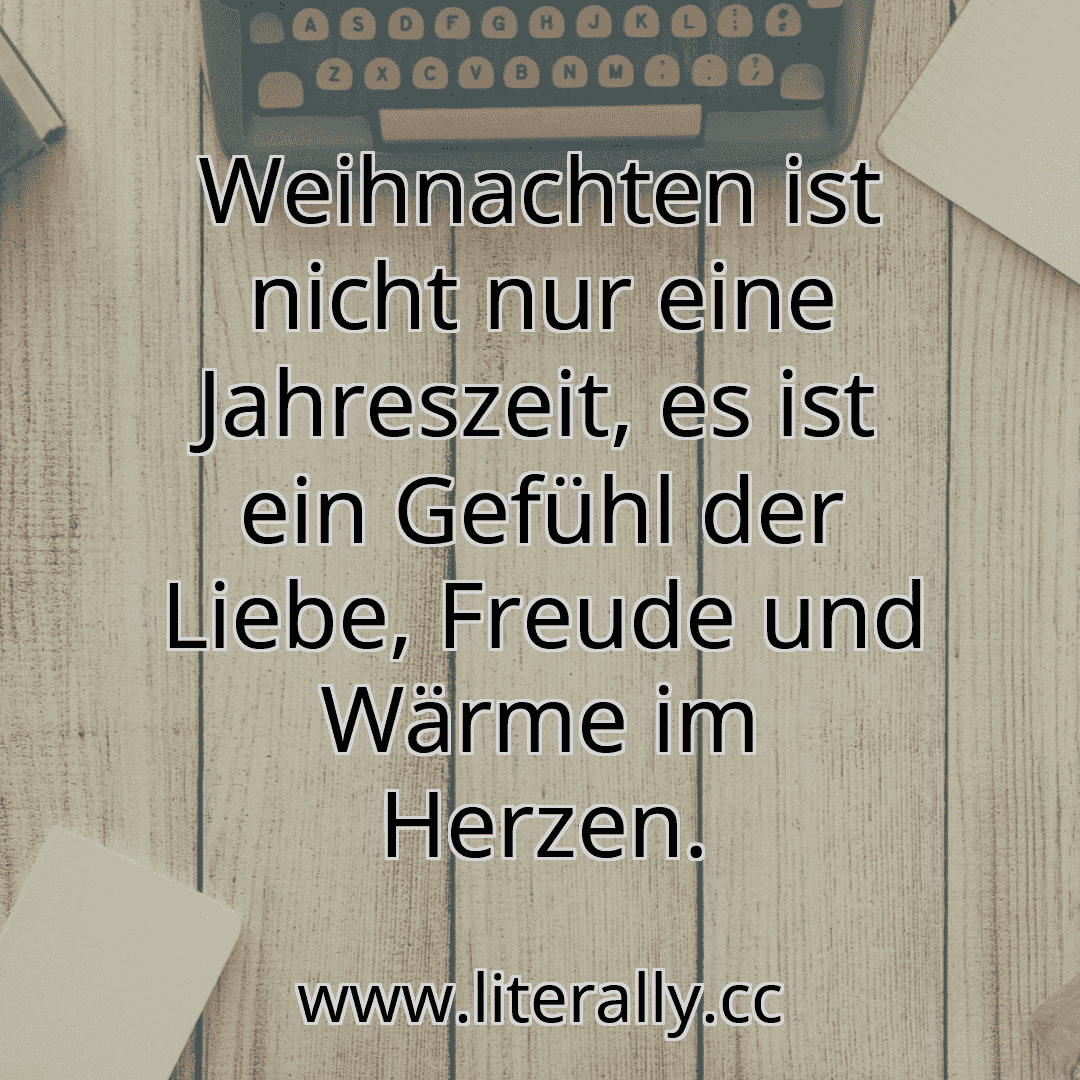 Weihnachten ist nicht nur eine Jahreszeit, es ist ein Gefühl der Liebe, Freude und Wärme im Herzen.
