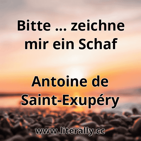 Bitte ... zeichne mir ein Schaf
Antoine de Saint-Exupéry
