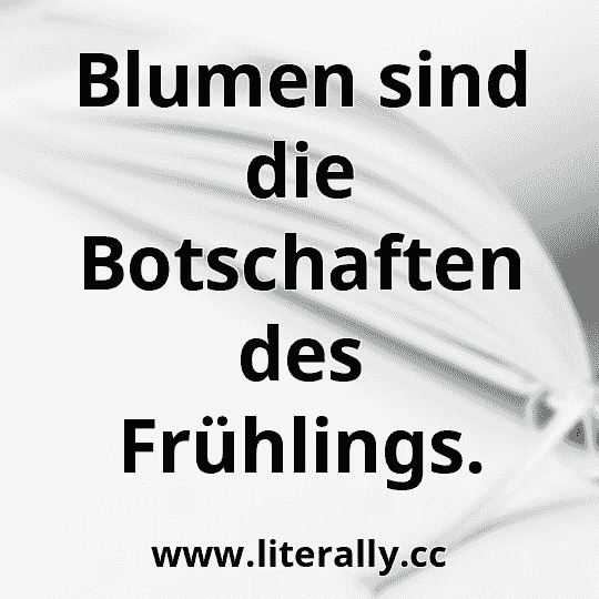 Blumen sind die Botschaften des Frühlings.
