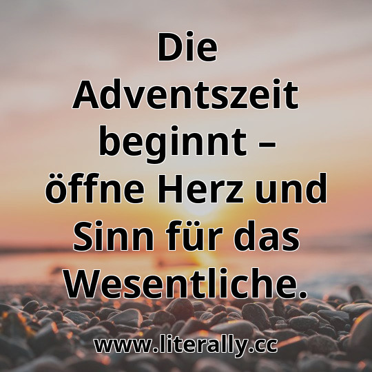 Die Adventszeit beginnt – öffne Herz und Sinn für das Wesentliche.
