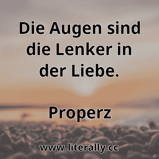 Die Augen sind die Lenker in der Liebe.
Properz

