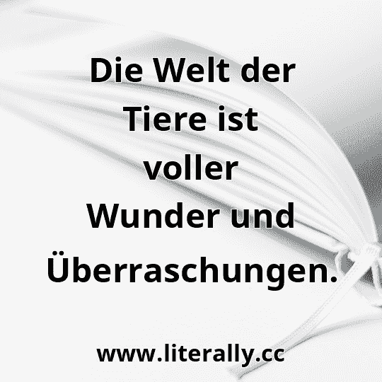 Die Welt der Tiere ist voller Wunder und Überraschungen.
