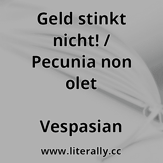Geld stinkt nicht! / Pecunia non olet
Vespasian
