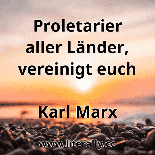 Proletarier aller Länder, vereinigt euch
Karl Marx
