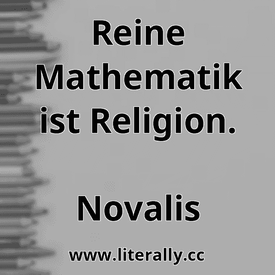 Reine Mathematik ist Religion.
Novalis
