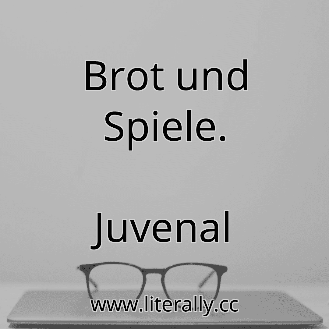 Brot und Spiele.
Juvenal

