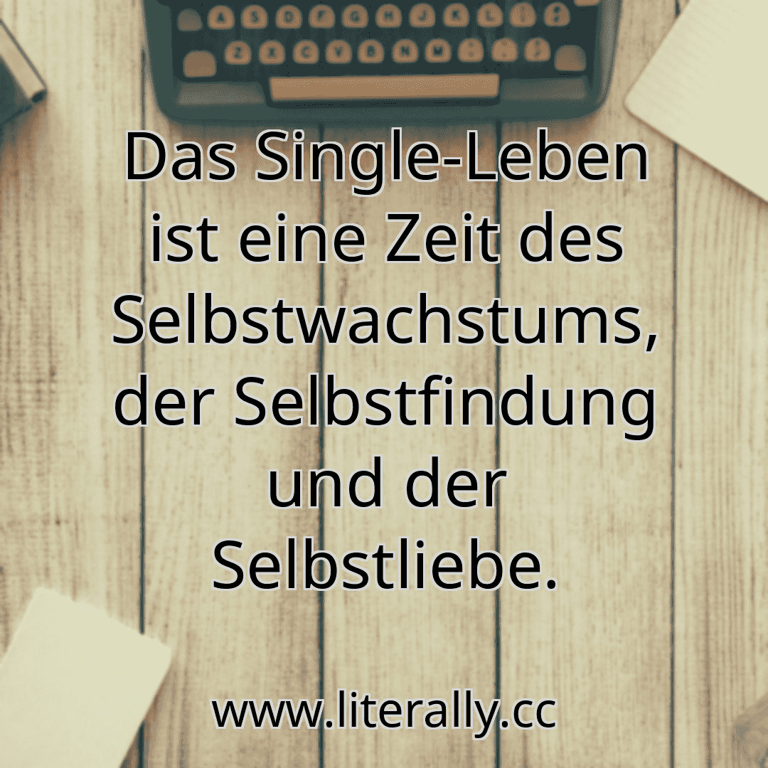Das Single-Leben ist eine Zeit des Selbstwachstums, der Selbstfindung und der Selbstliebe.
