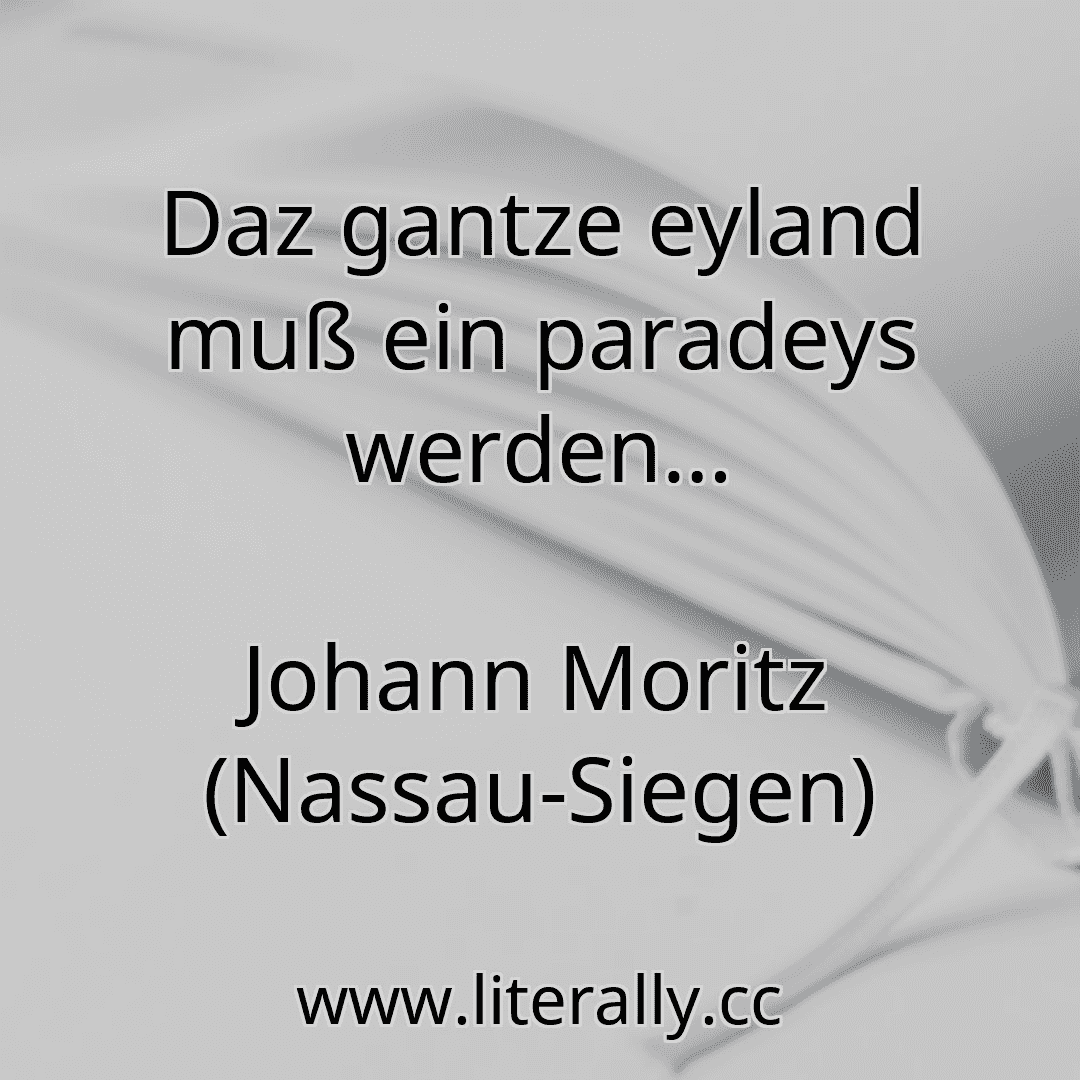 Daz gantze eyland muß ein paradeys werden…
Johann Moritz (Nassau-Siegen)
