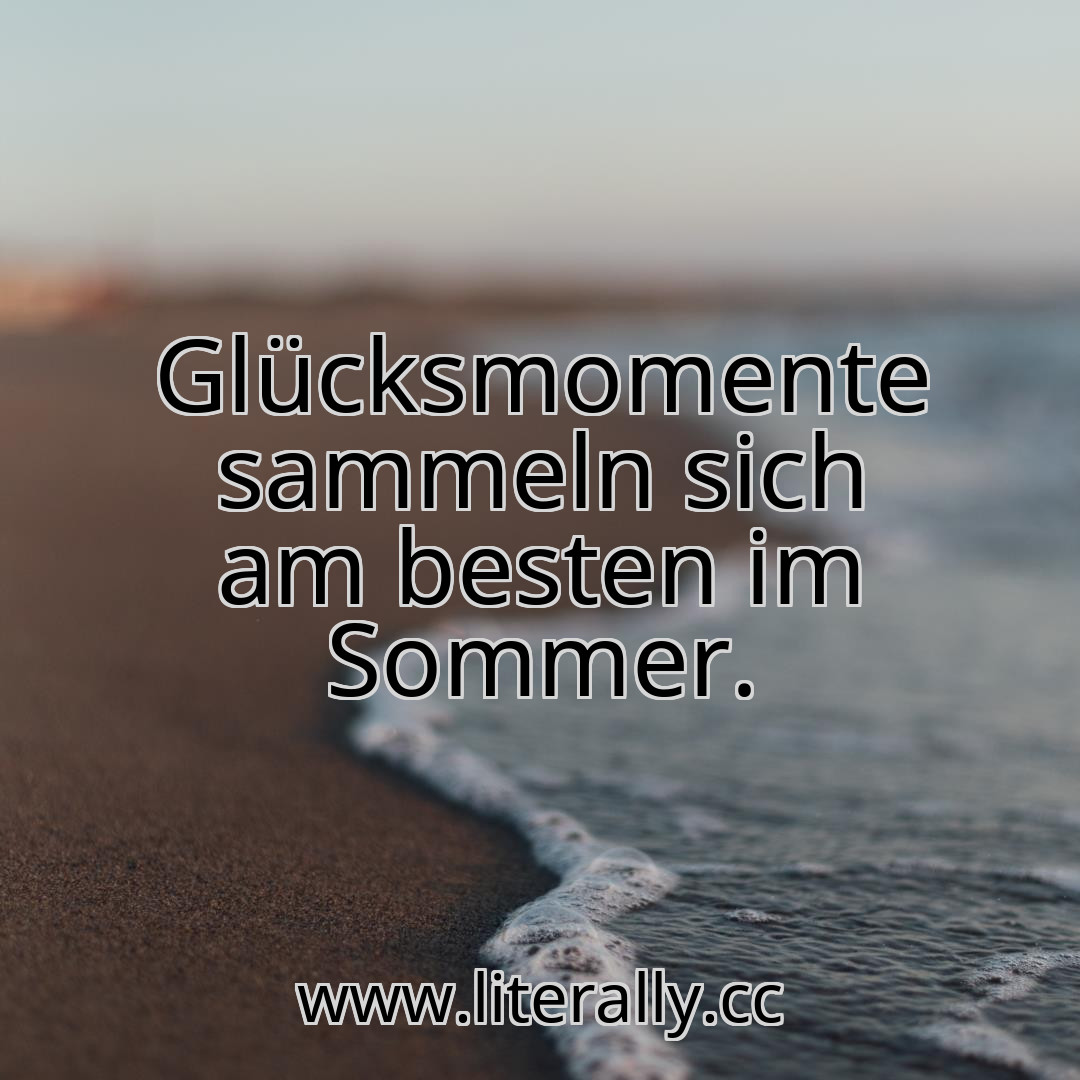 Glücksmomente sammeln sich am besten im Sommer.
