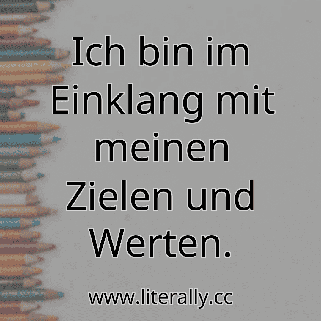 Ich bin im Einklang mit meinen Zielen und Werten.

