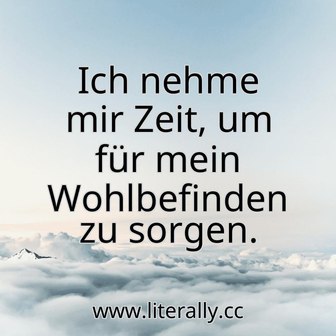 Ich nehme mir Zeit, um für mein Wohlbefinden zu sorgen.

