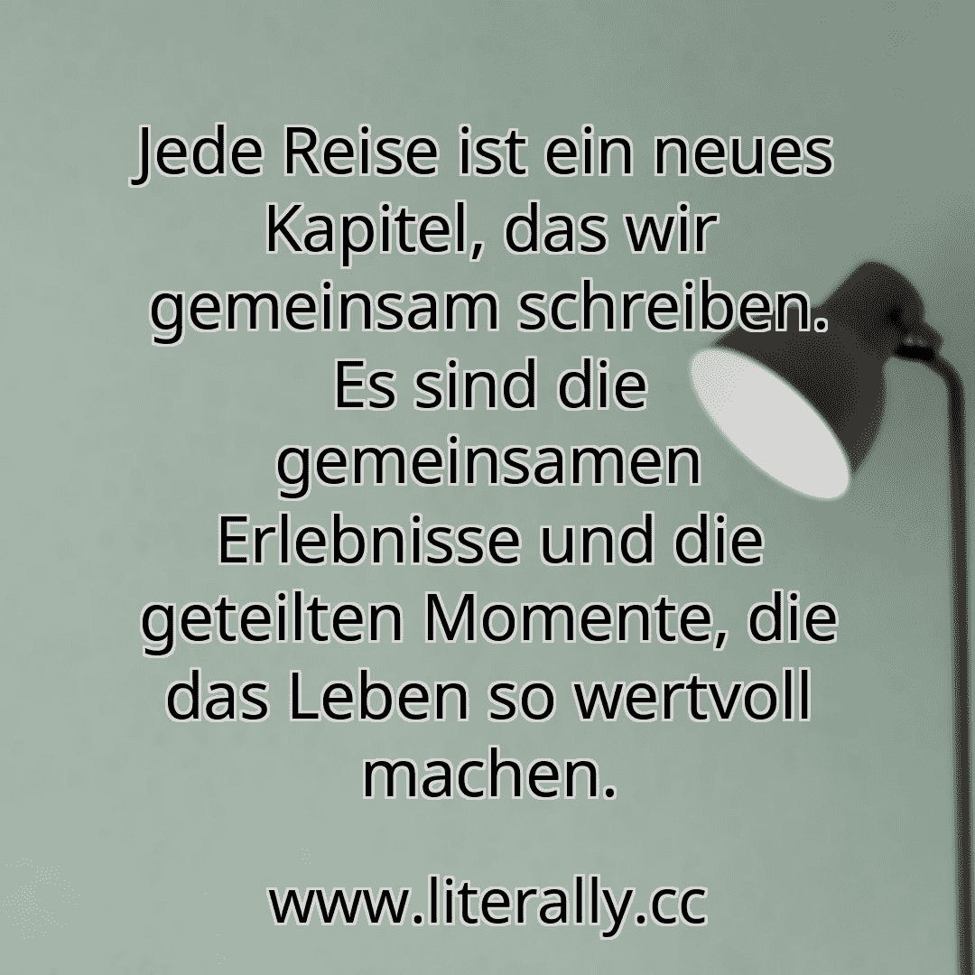 Jede Reise ist ein neues Kapitel, das wir gemeinsam schreiben. Es sind die gemeinsamen Erlebnisse und die geteilten Momente, die das Leben so wertvoll machen.
