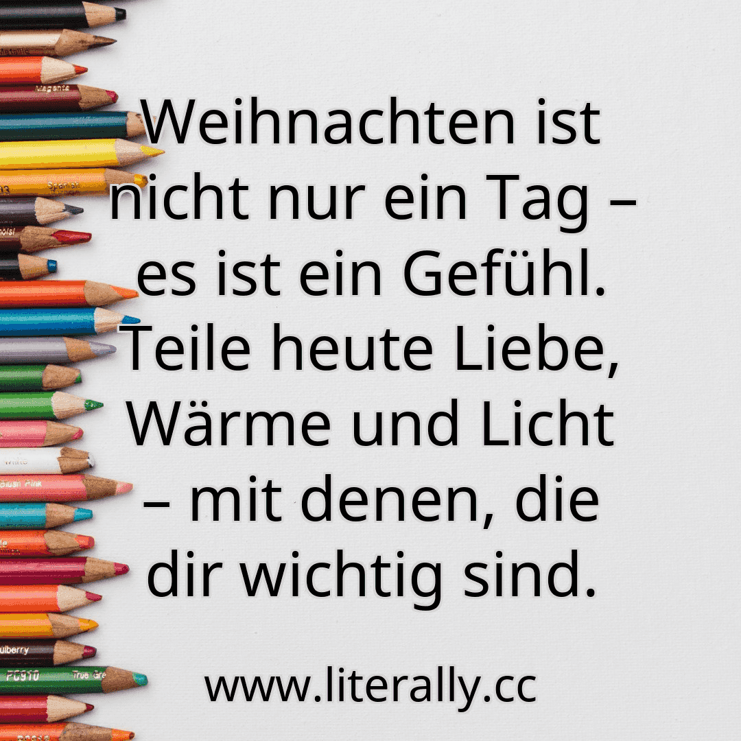 Weihnachten ist nicht nur ein Tag – es ist ein Gefühl. Teile heute Liebe, Wärme und Licht – mit denen, die dir wichtig sind.
