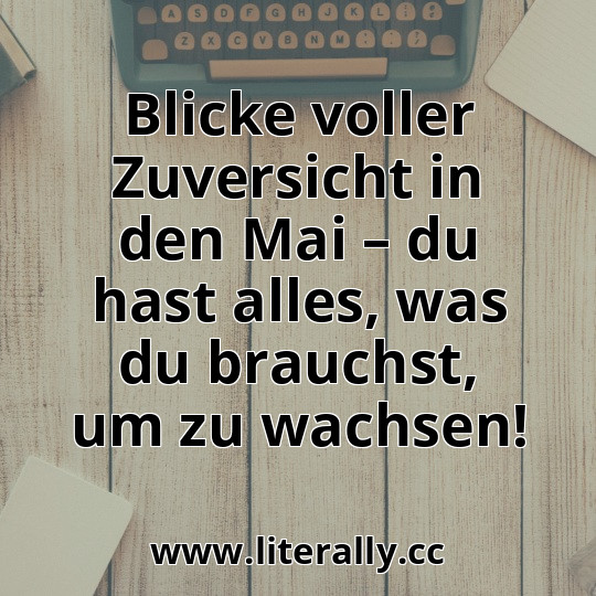 Blicke voller Zuversicht in den Mai – du hast alles, was du brauchst, um zu wachsen!
