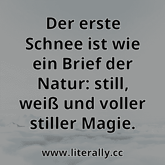 Der erste Schnee ist wie ein Brief der Natur: still, weiß und voller stiller Magie.
Der erste Schnee ist wie ein Brief der Natur: still, weiß und voller stiller Magie.
