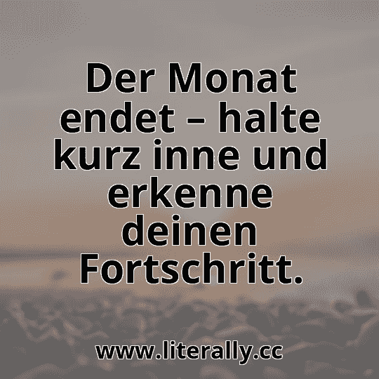 Der Monat endet – halte kurz inne und erkenne deinen Fortschritt.
