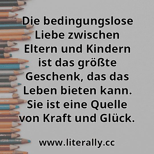 Die bedingungslose Liebe zwischen Eltern und Kindern ist das größte Geschenk, das das Leben bieten kann. Sie ist eine Quelle von Kraft und Glück.
