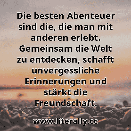 Die besten Abenteuer sind die, die man mit anderen erlebt. Gemeinsam die Welt zu entdecken, schafft unvergessliche Erinnerungen und stärkt die Freundschaft.
