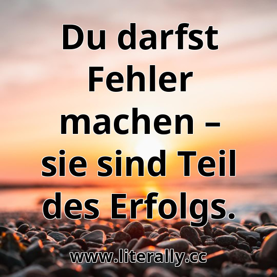 Du darfst Fehler machen – sie sind Teil des Erfolgs.
