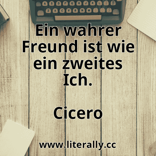 Ein wahrer Freund ist wie ein zweites Ich.
Cicero
