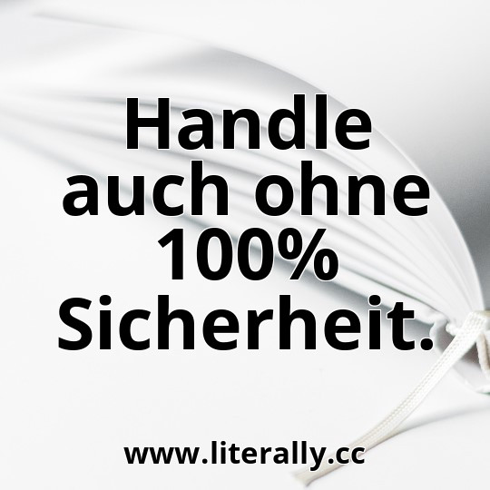 Handle auch ohne 100% Sicherheit.
