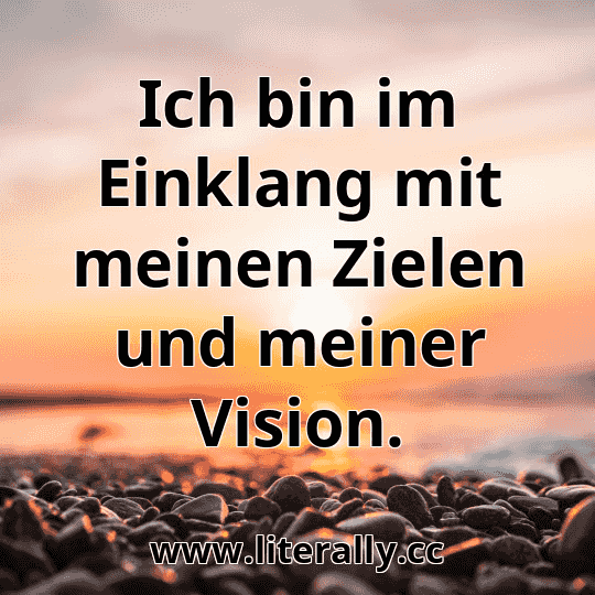 Ich bin im Einklang mit meinen Zielen und meiner Vision.

