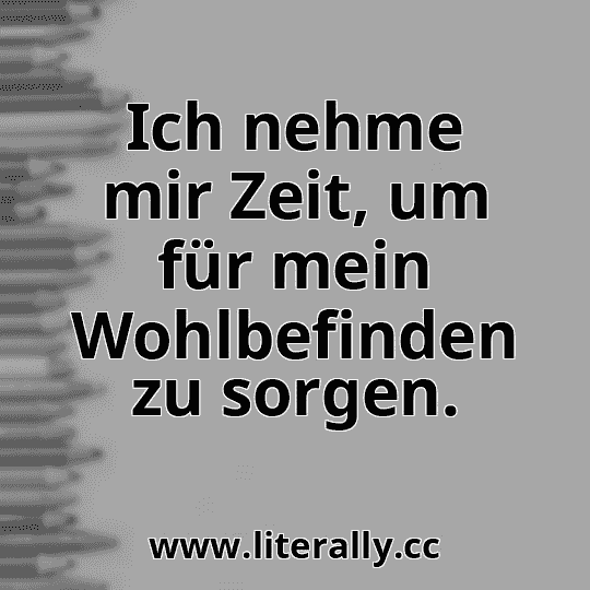 Ich nehme mir Zeit, um für mein Wohlbefinden zu sorgen.
