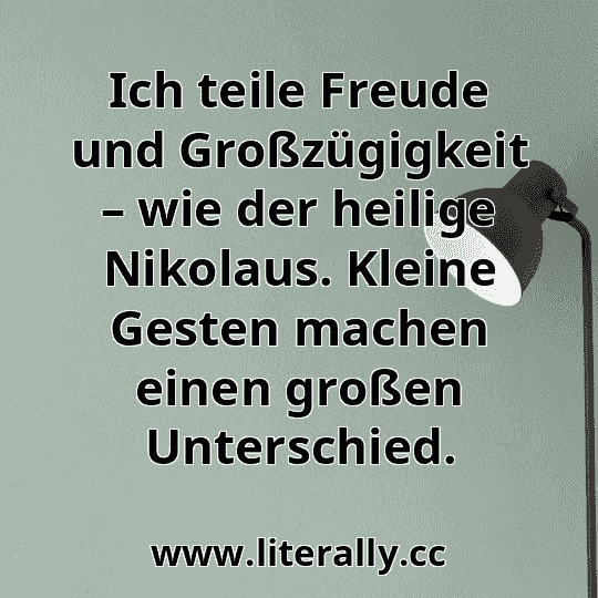 Ich teile Freude und Großzügigkeit – wie der heilige Nikolaus. Kleine Gesten machen einen großen Unterschied.
