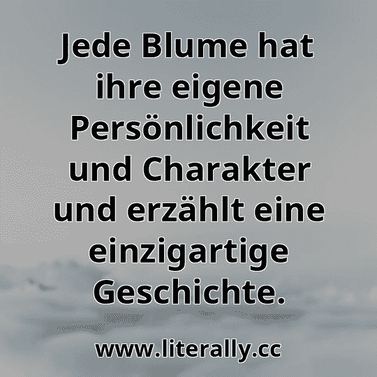 Jede Blume hat ihre eigene Persönlichkeit und Charakter und erzählt eine einzigartige Geschichte.
