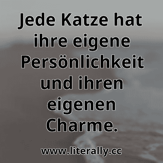 Jede Katze hat ihre eigene Persönlichkeit und ihren eigenen Charme.
Jede Katze hat ihre eigene Persönlichkeit und ihren eigenen Charme.