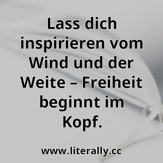 Lass dich inspirieren vom Wind und der Weite – Freiheit beginnt im Kopf.
