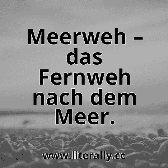 Meerweh – das Fernweh nach dem Meer.
