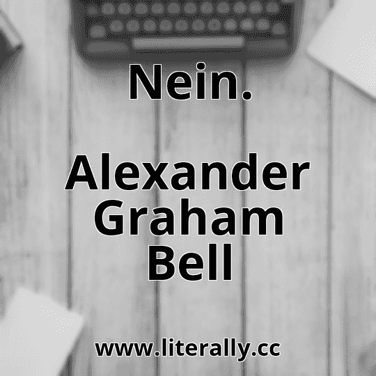 Nein.
Alexander Graham Bell
