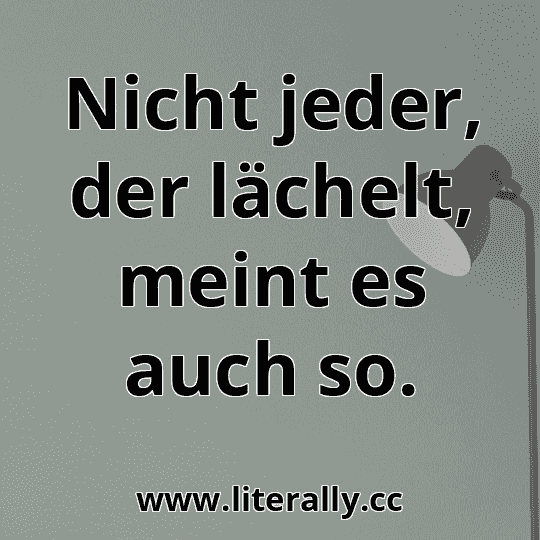Nicht jeder, der lächelt, meint es auch so.

