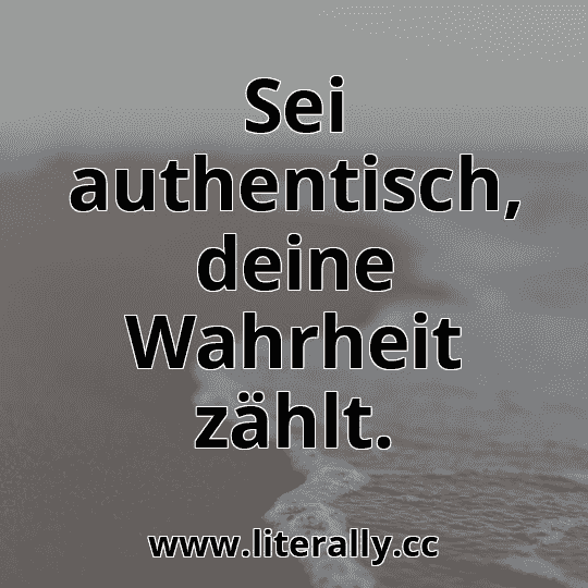 Sei authentisch, deine Wahrheit zählt.
Sei authentisch, deine Wahrheit zählt.