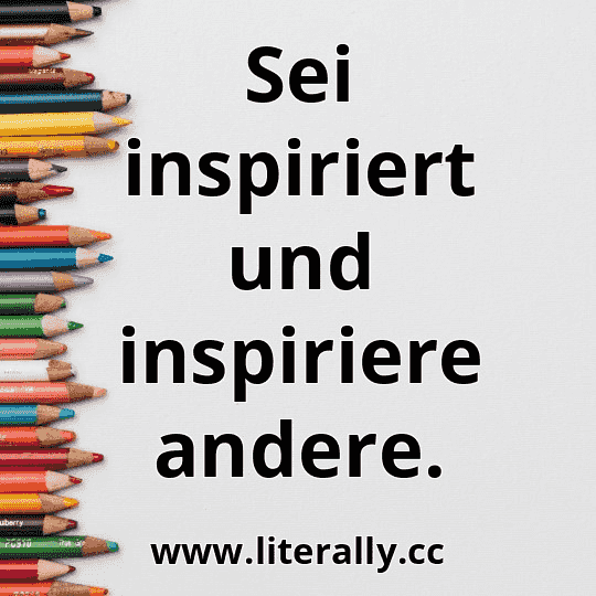 Sei inspiriert und inspiriere andere.
