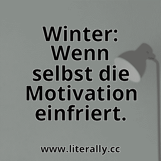 Winter: Wenn selbst die Motivation einfriert.
