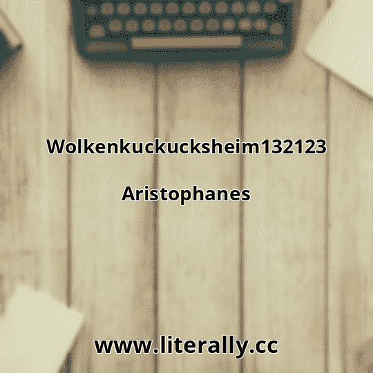 Wolkenkuckucksheim132123
Aristophanes
